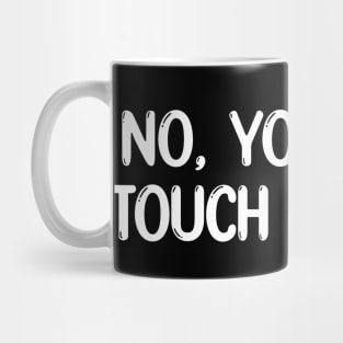 No you can't touch my hair Mug